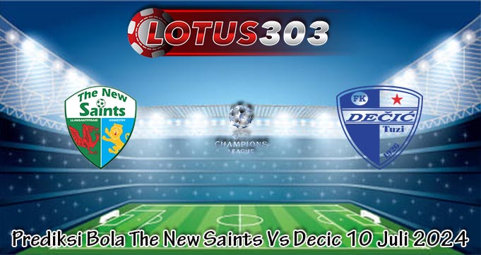 Prediksi Bola The New Saints Vs Decic 10 Juli 2024