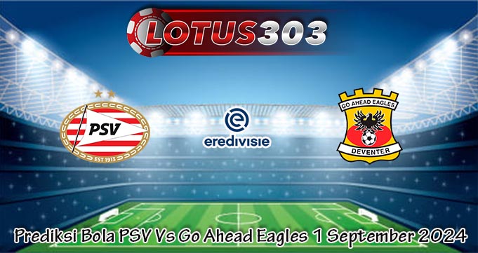 Prediksi Bola PSV Vs Go Ahead Eagles 1 September 2024