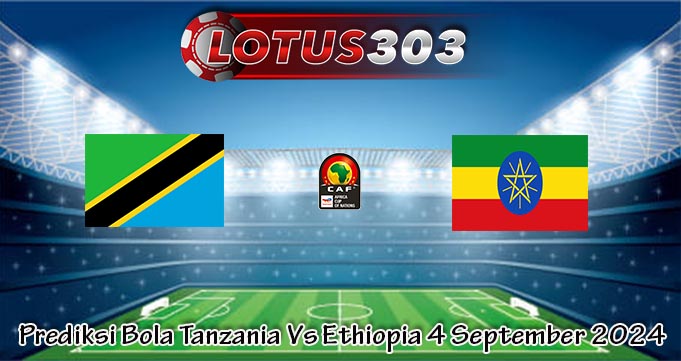 Prediksi Bola Tanzania Vs Ethiopia 4 September 2024