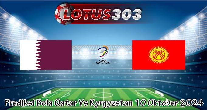 Prediksi Bola Qatar Vs Kyrgyzstan 10 Oktober 2024