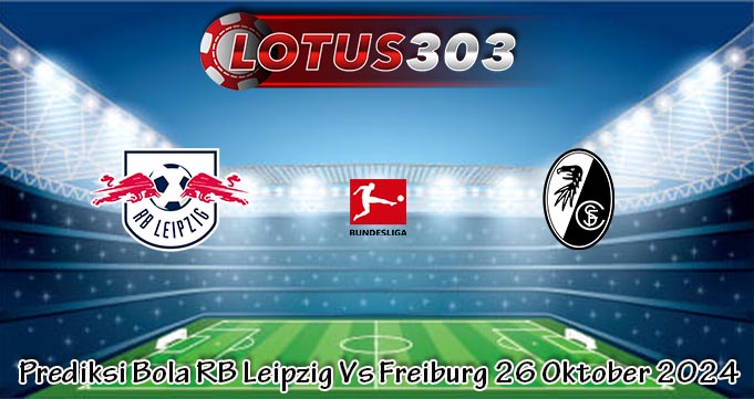 Prediksi Bola RB Leipzig Vs Freiburg 26 Oktober 2024