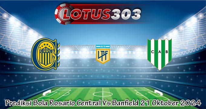 Prediksi Bola Rosario Central Vs Banfield 21 Oktober 2024