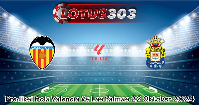 Prediksi Bola Valencia Vs Las Palmas 22 Oktober 2024